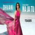 Na Ja Tu   Dhvani Bhanushali Full Single Track