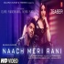 Naach Meri Rani - Guru Randhawa Feat. Nora Fatehi