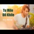 Tu Mile Dil Khile (Cover)   Raj Barman