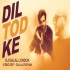 Dil Tod Ke (Chillout Remix)   DJ Dalal London