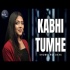 Kabhii Tumhhe (Cover) Shubhangi