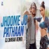 Jhoome Jo Pathaan (Remix)   DJ Dharak